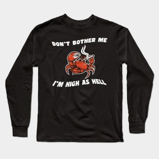 Don't bother me, I'm high as hell Long Sleeve T-Shirt